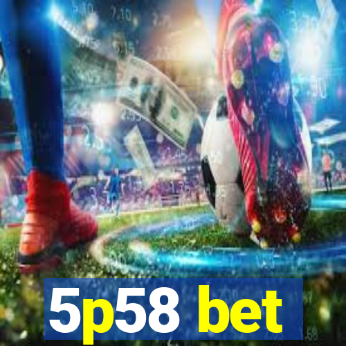 5p58 bet